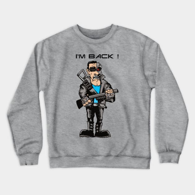 I'm Back! Terminator Crewneck Sweatshirt by tg_tristan